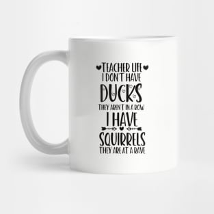 teacher life i don' have ducks they aren't in a row i have squirrels they are at a rave family consumer science teacher Mug